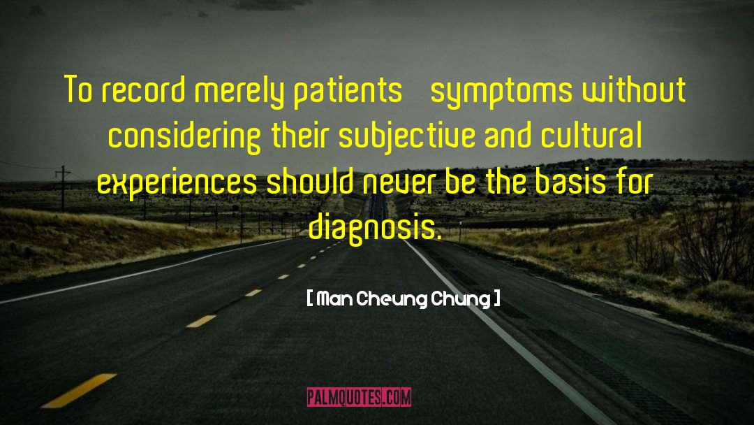 Man Cheung Chung Quotes: To record merely patients' symptoms