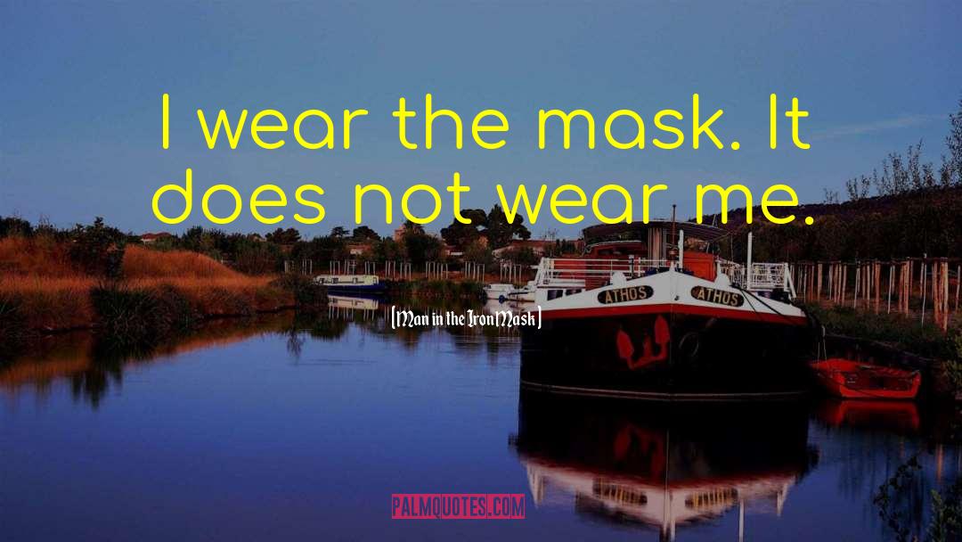 Man In The Iron Mask Quotes: I wear the mask. It