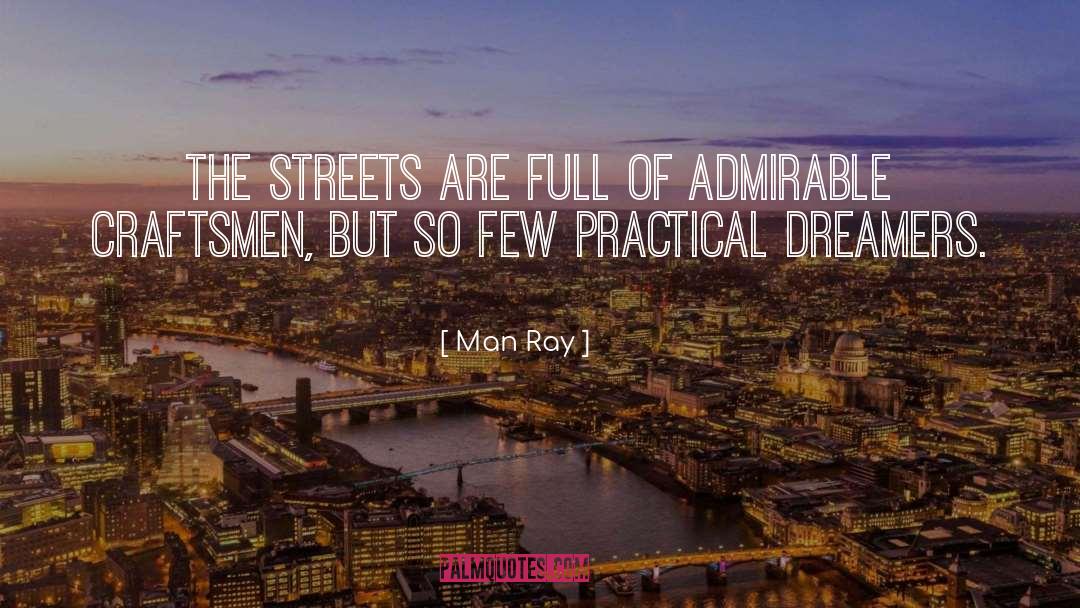 Man Ray Quotes: The streets are full of