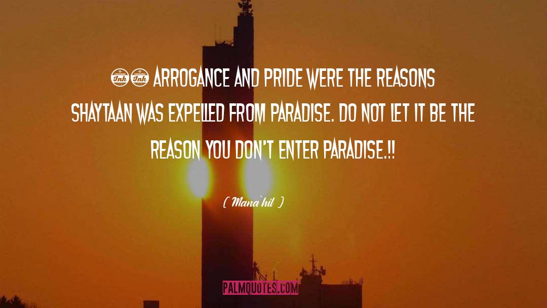 Manahil Quotes: •• Arrogance and pride were