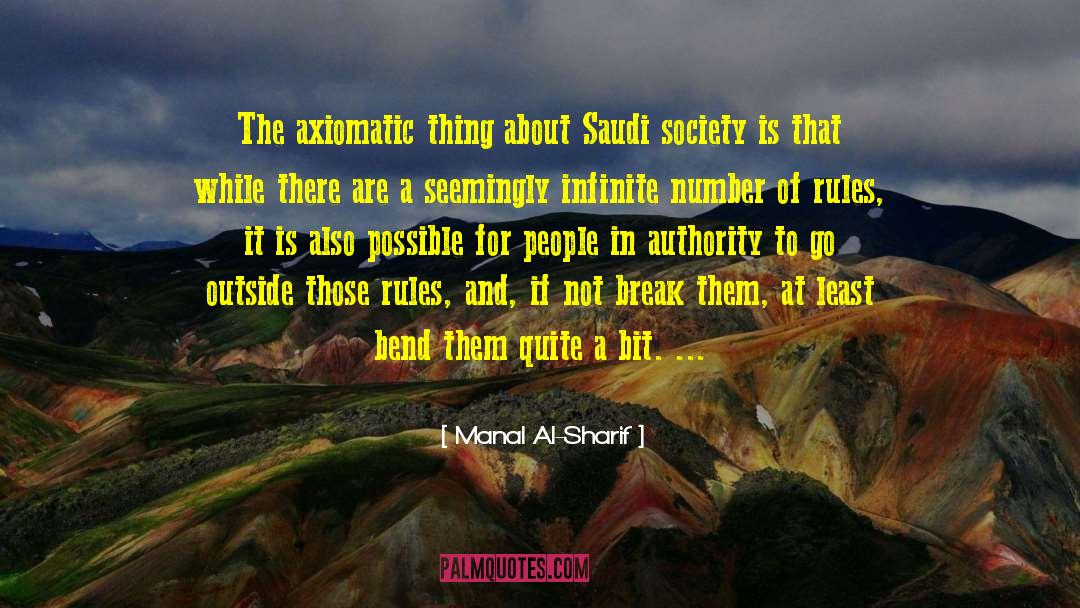 Manal Al-Sharif Quotes: The axiomatic thing about Saudi