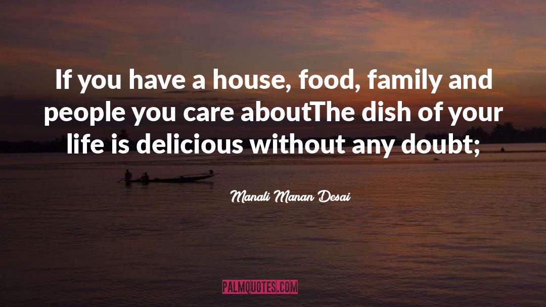 Manali Manan Desai Quotes: If you have a house,