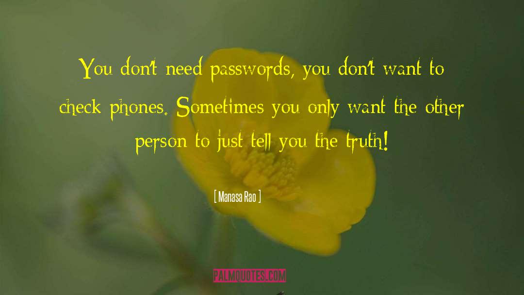 Manasa Rao Quotes: You don't need passwords, you
