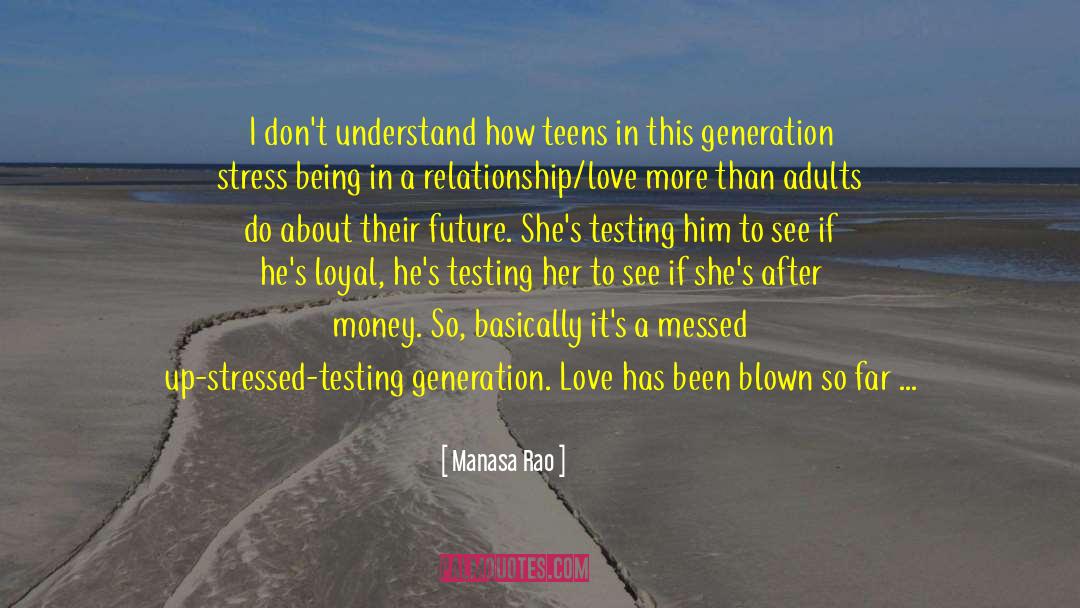 Manasa Rao Quotes: I don't understand how teens