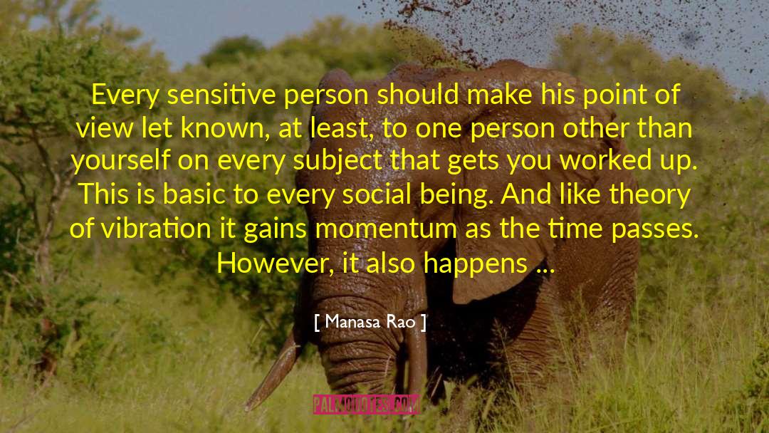 Manasa Rao Quotes: Every sensitive person should make