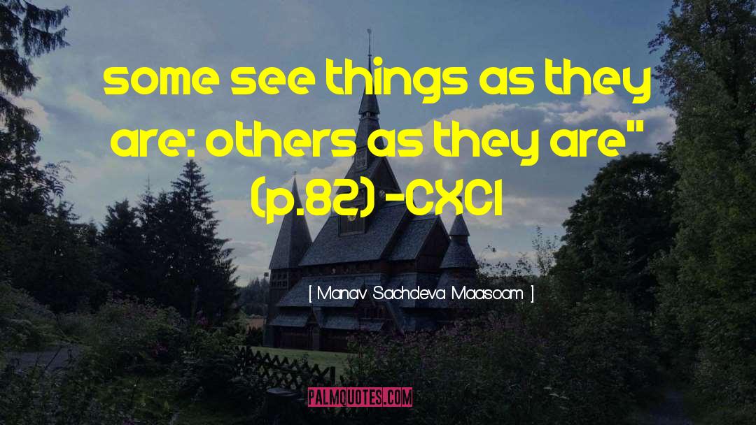 Manav Sachdeva Maasoom Quotes: some see things as they