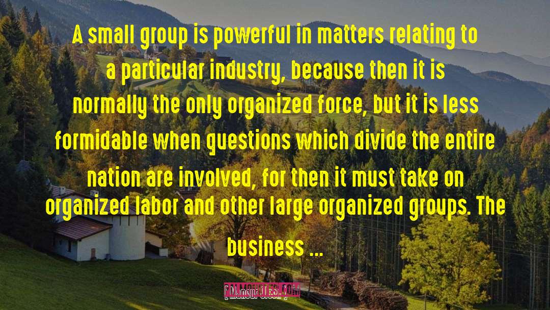 Mancur Olson Quotes: A small group is powerful