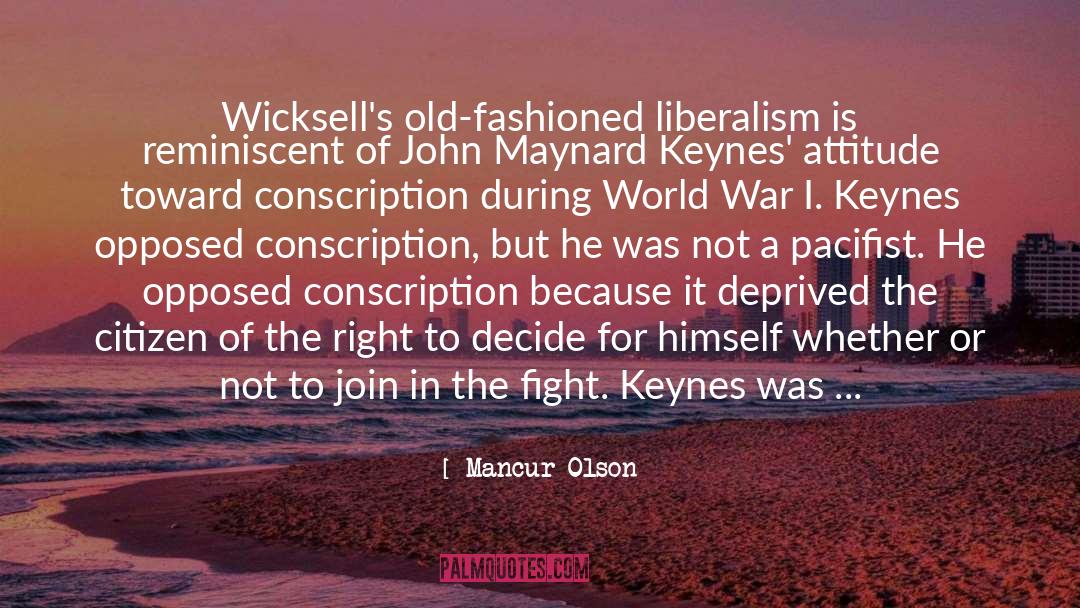 Mancur Olson Quotes: Wicksell's old-fashioned liberalism is reminiscent