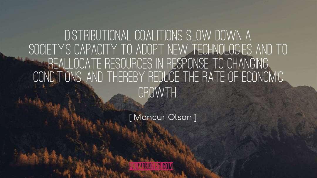 Mancur Olson Quotes: Distributional coalitions slow down a