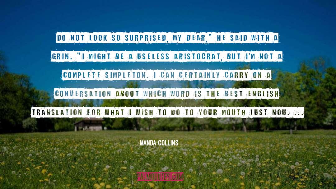 Manda Collins Quotes: Do not look so surprised,