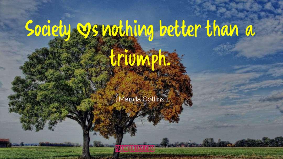 Manda Collins Quotes: Society loves nothing better than