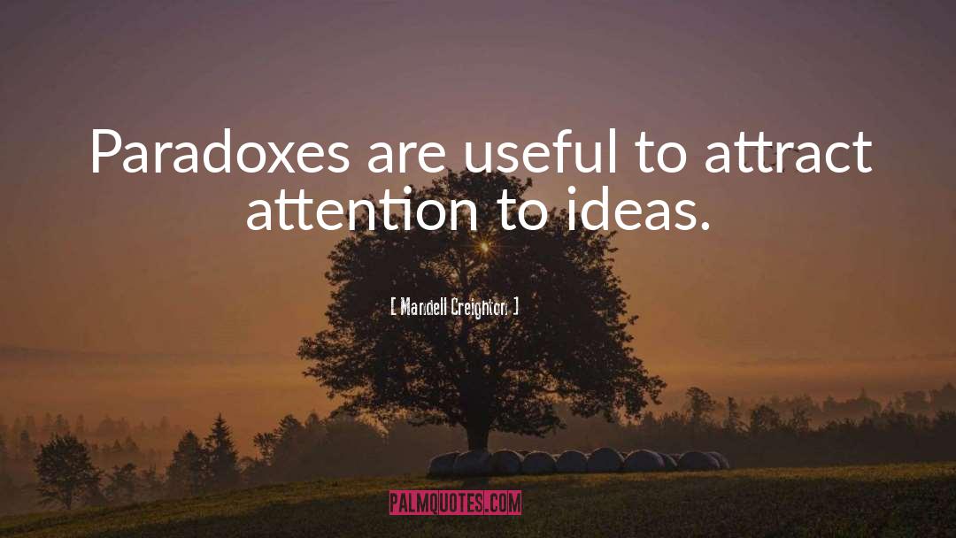 Mandell Creighton Quotes: Paradoxes are useful to attract
