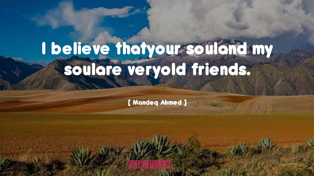 Mandeq Ahmed Quotes: I believe that<br />your soul<br