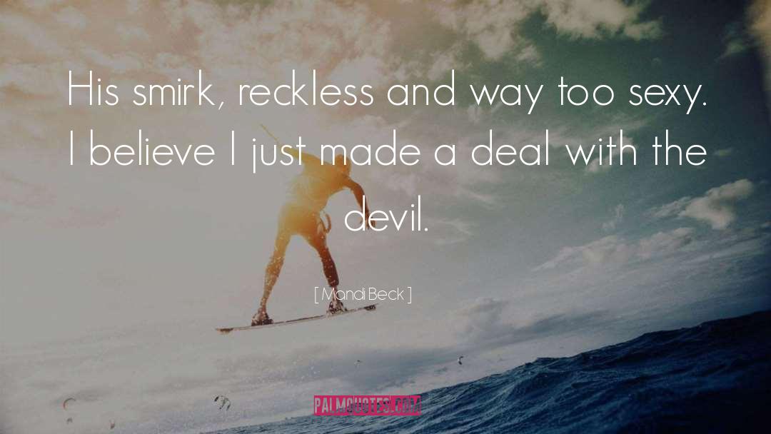 Mandi Beck Quotes: His smirk, reckless and way