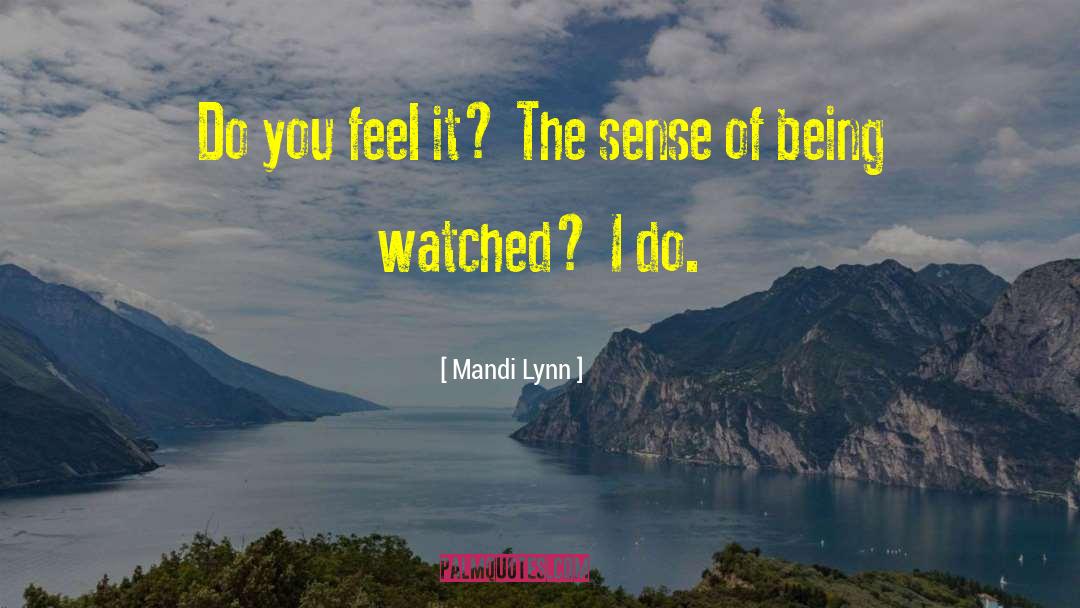 Mandi Lynn Quotes: Do you feel it? The