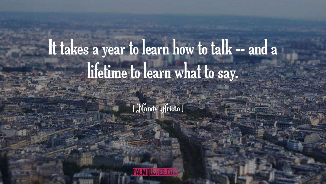 Mandy Arioto Quotes: It takes a year to