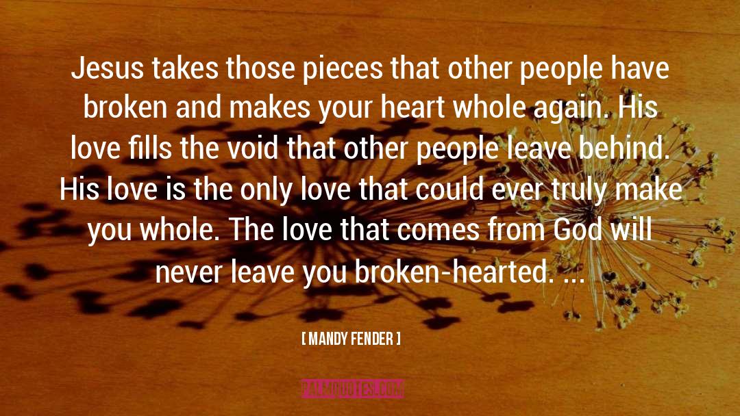 Mandy Fender Quotes: Jesus takes those pieces that