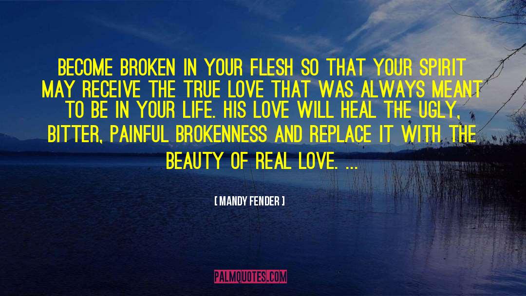Mandy Fender Quotes: Become broken in your flesh