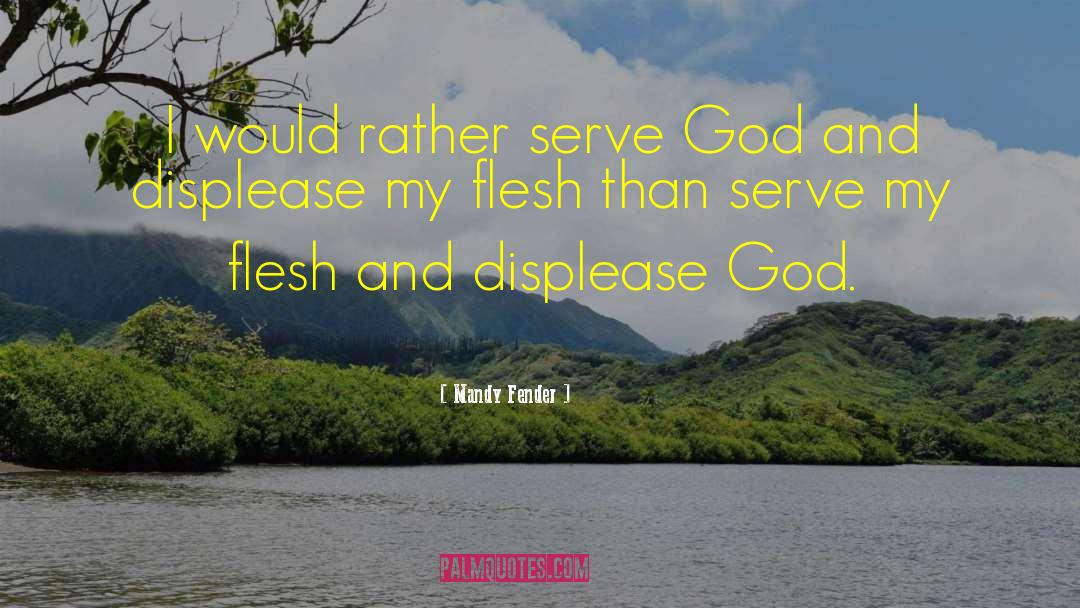Mandy Fender Quotes: I would rather serve God