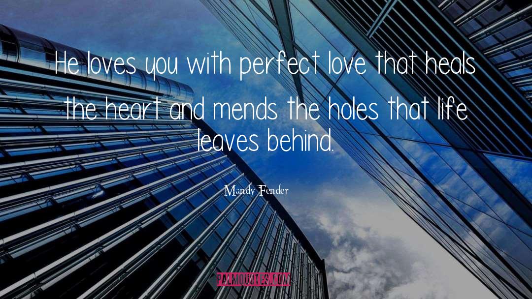 Mandy Fender Quotes: He loves you with perfect