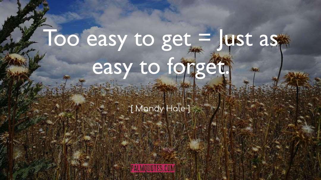 Mandy Hale Quotes: Too easy to get =