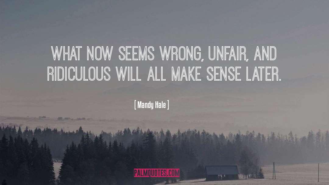 Mandy Hale Quotes: What now seems wrong, unfair,