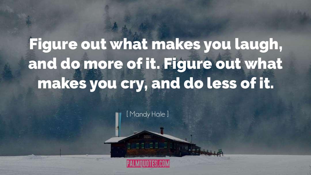 Mandy Hale Quotes: Figure out what makes you