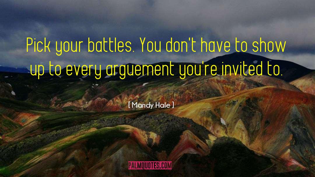 Mandy Hale Quotes: Pick your battles. You don't