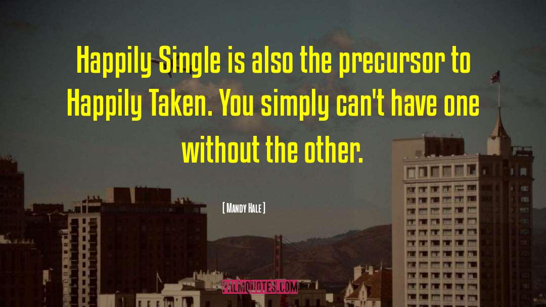 Mandy Hale Quotes: Happily Single is also the