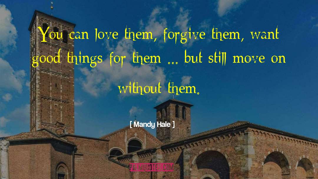 Mandy Hale Quotes: You can love them, forgive