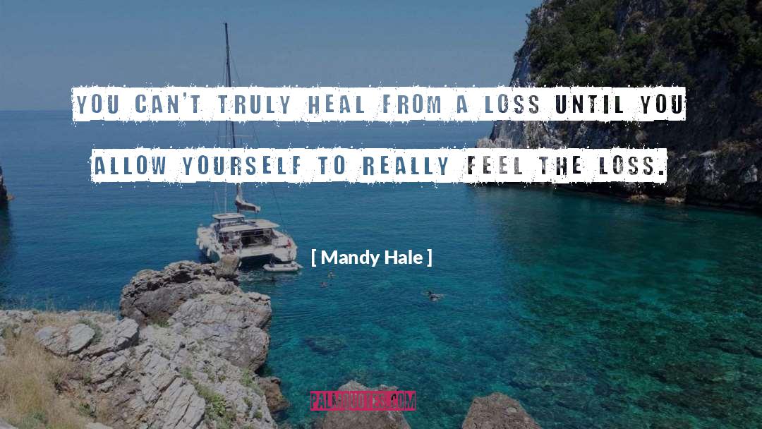 Mandy Hale Quotes: You can't truly heal from