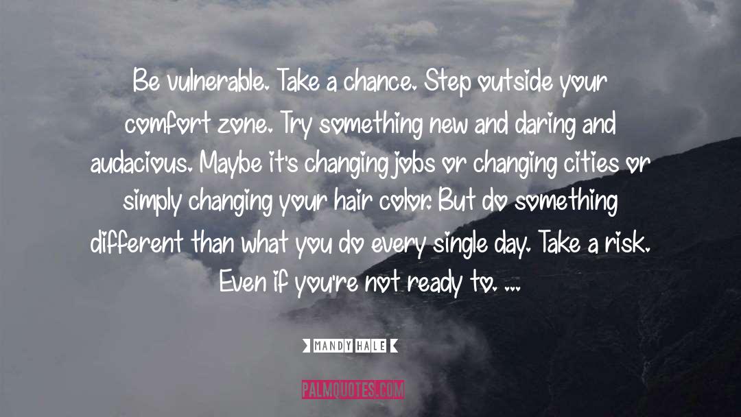 Mandy Hale Quotes: Be vulnerable. Take a chance.