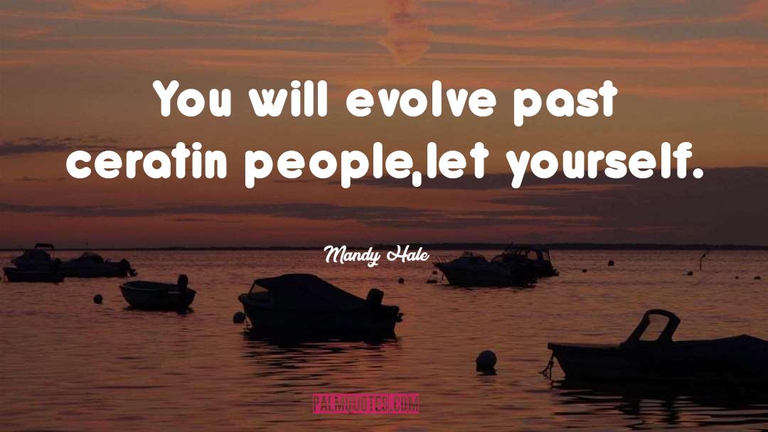 Mandy Hale Quotes: You will evolve past ceratin
