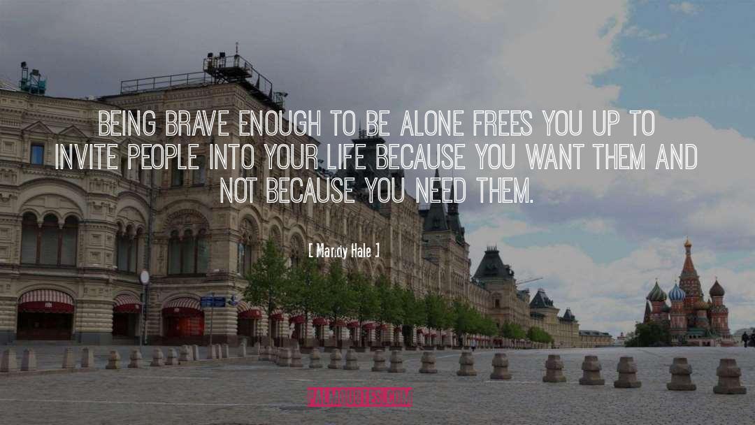 Mandy Hale Quotes: Being brave enough to be