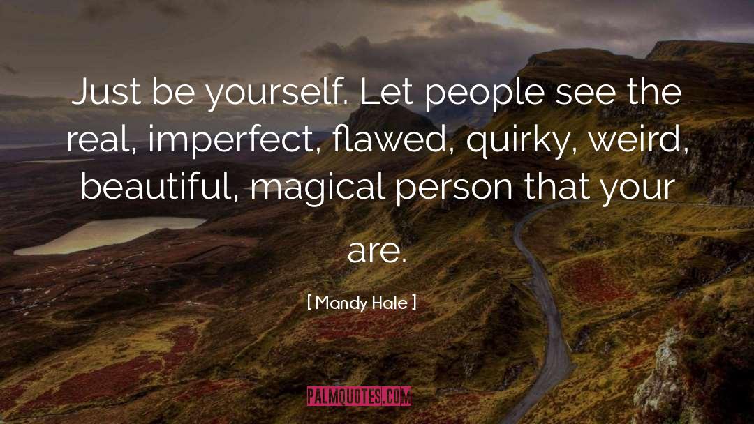 Mandy Hale Quotes: Just be yourself. Let people