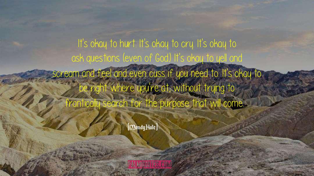 Mandy Hale Quotes: It's okay to hurt. It's