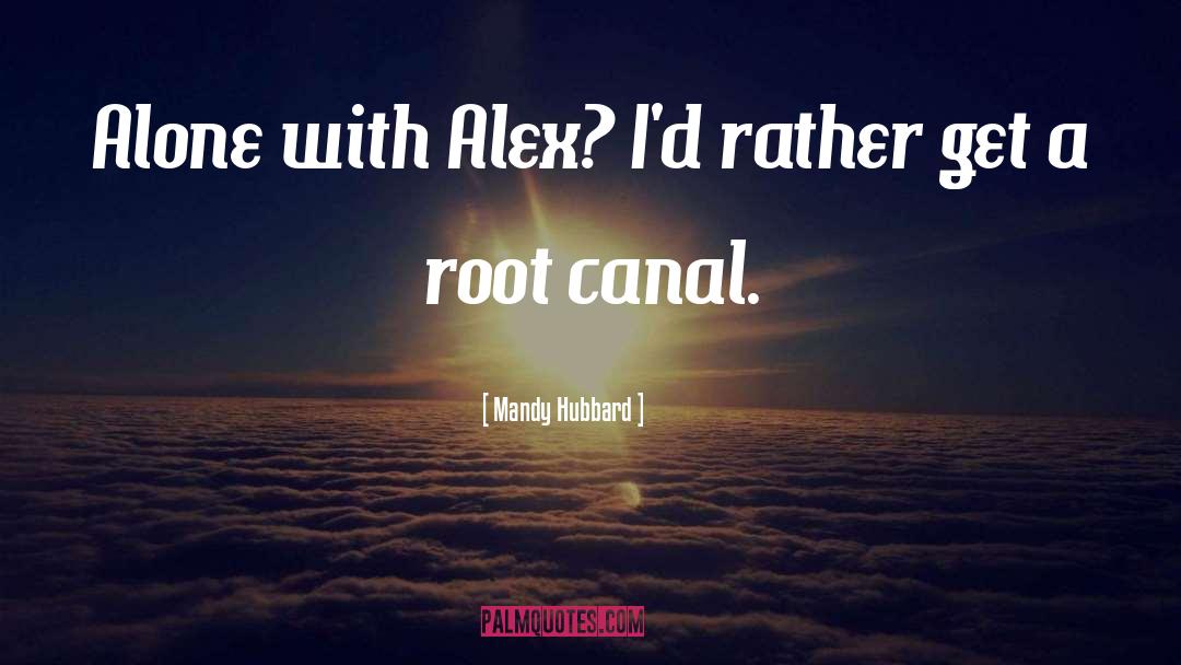 Mandy Hubbard Quotes: Alone with Alex? I'd rather