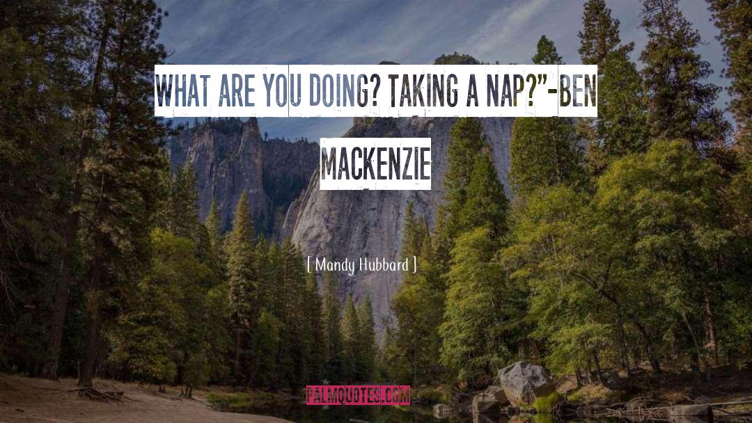 Mandy Hubbard Quotes: What are you doing? Taking