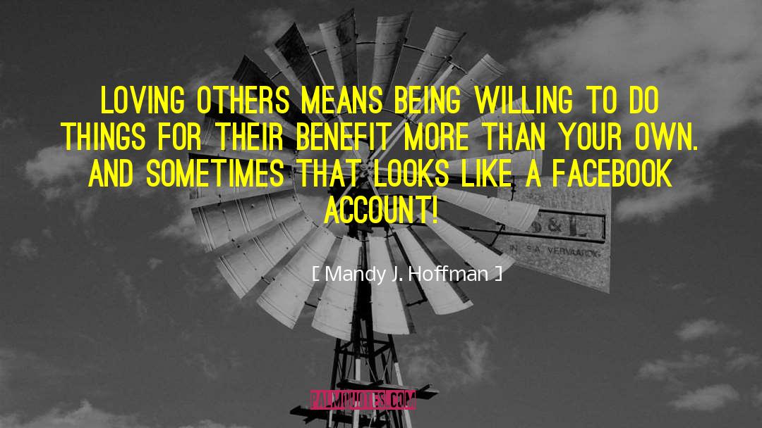 Mandy J. Hoffman Quotes: Loving others means being willing