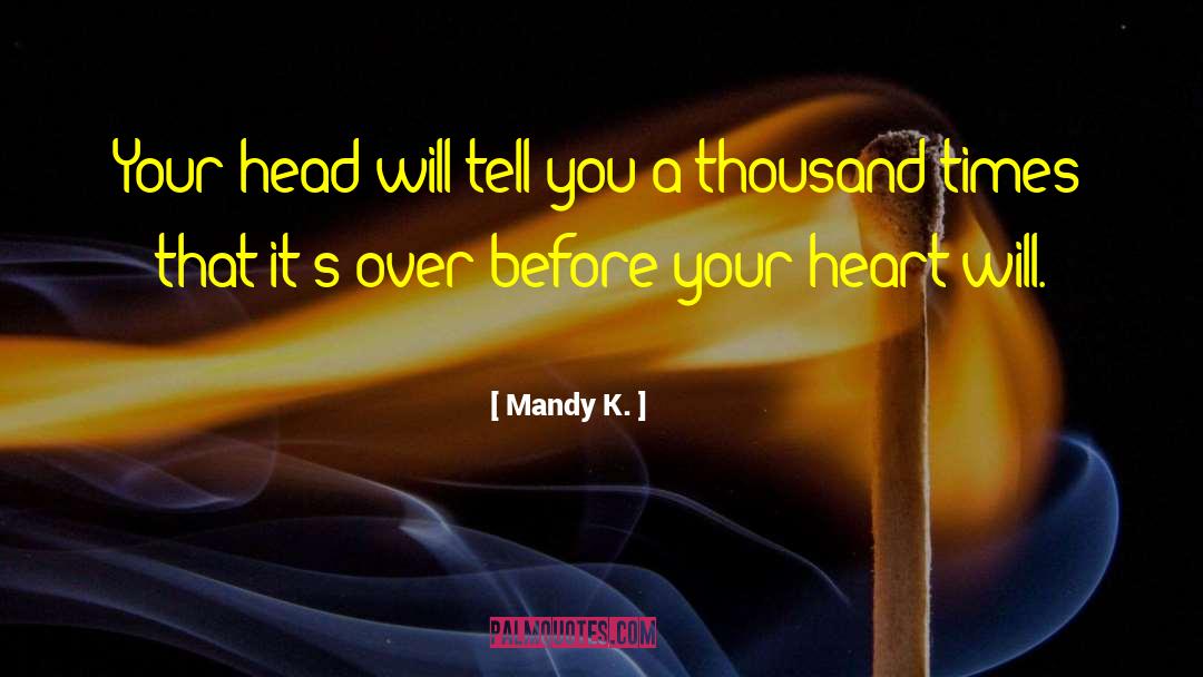Mandy K. Quotes: Your head will tell you