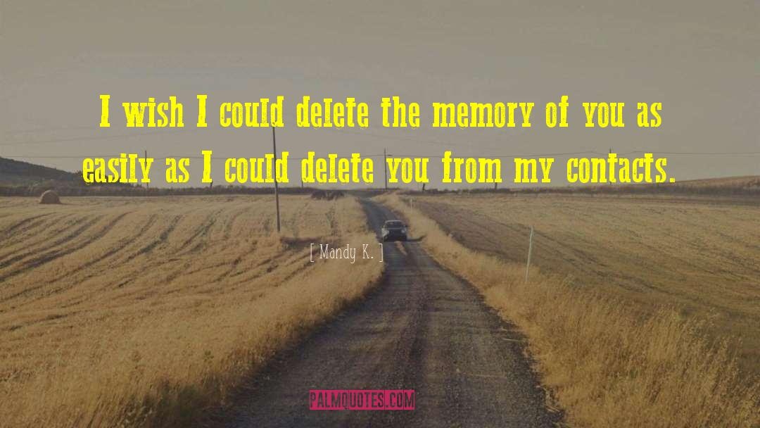 Mandy K. Quotes: I wish I could delete