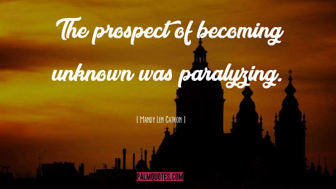 Mandy Len Catron Quotes: The prospect of becoming unknown