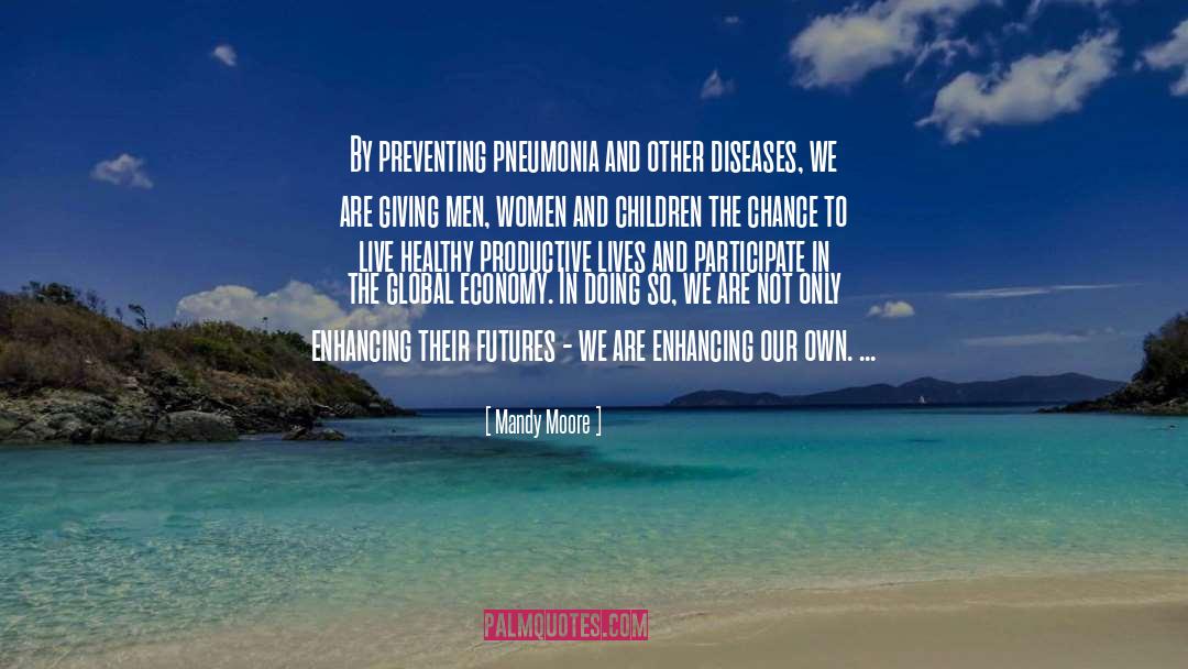 Mandy Moore Quotes: By preventing pneumonia and other