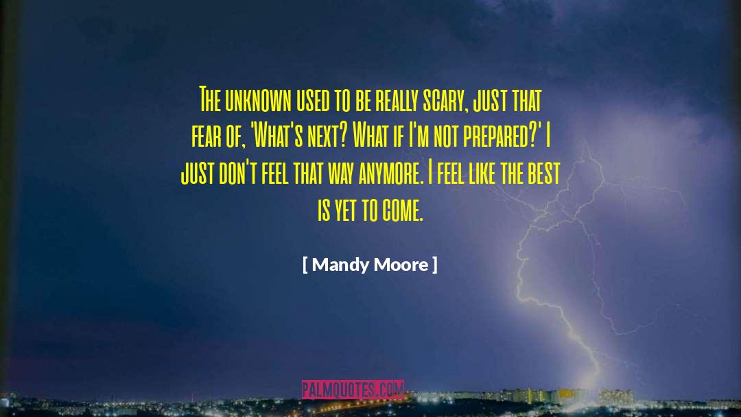 Mandy Moore Quotes: The unknown used to be