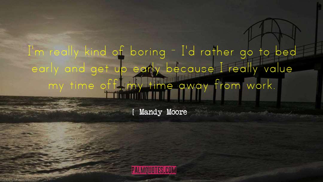Mandy Moore Quotes: I'm really kind of boring