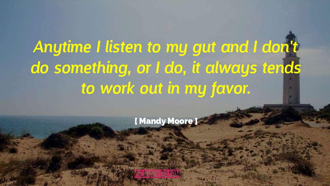 Mandy Moore Quotes: Anytime I listen to my