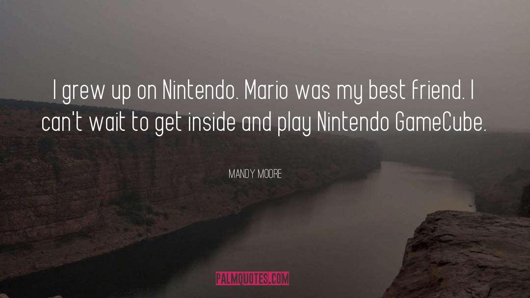 Mandy Moore Quotes: I grew up on Nintendo.