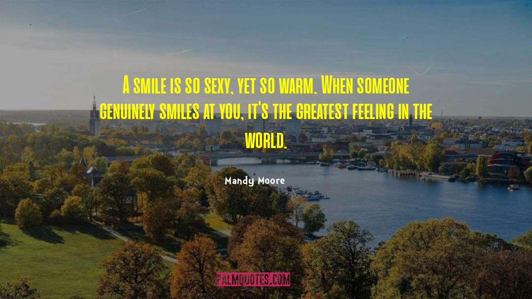 Mandy Moore Quotes: A smile is so sexy,