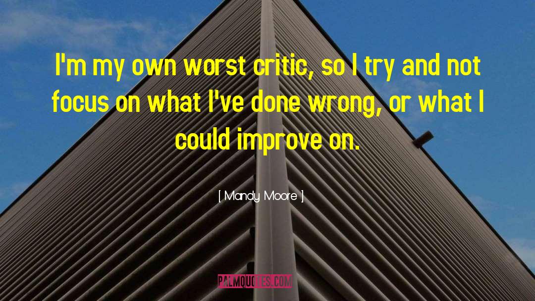 Mandy Moore Quotes: I'm my own worst critic,
