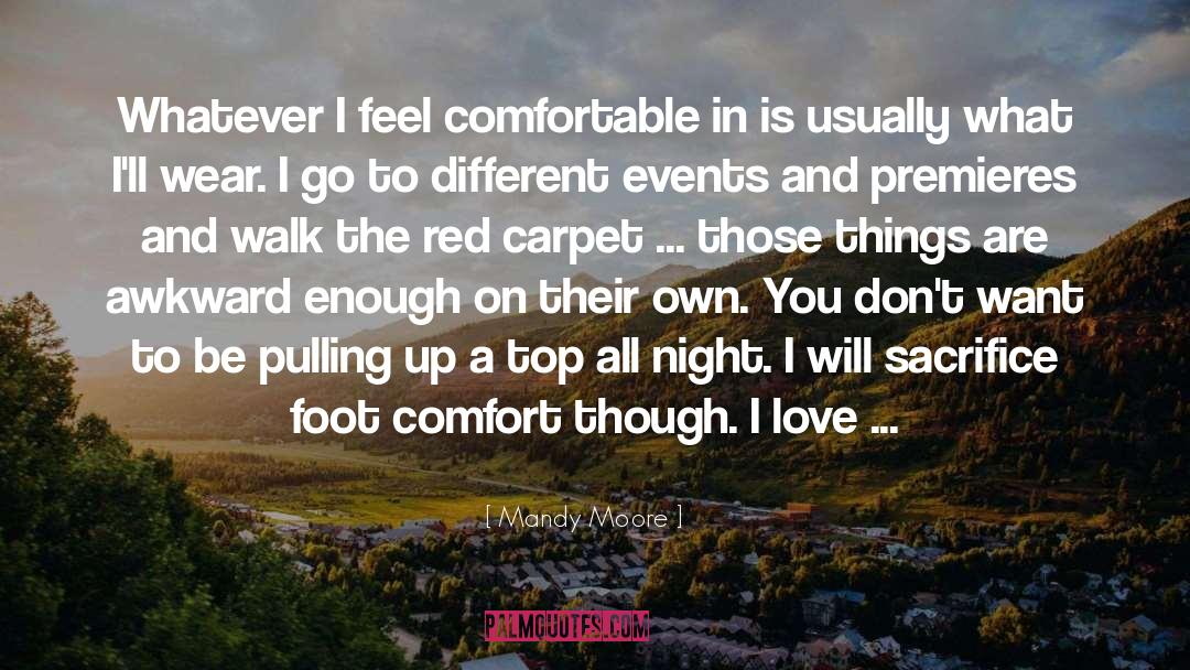 Mandy Moore Quotes: Whatever I feel comfortable in